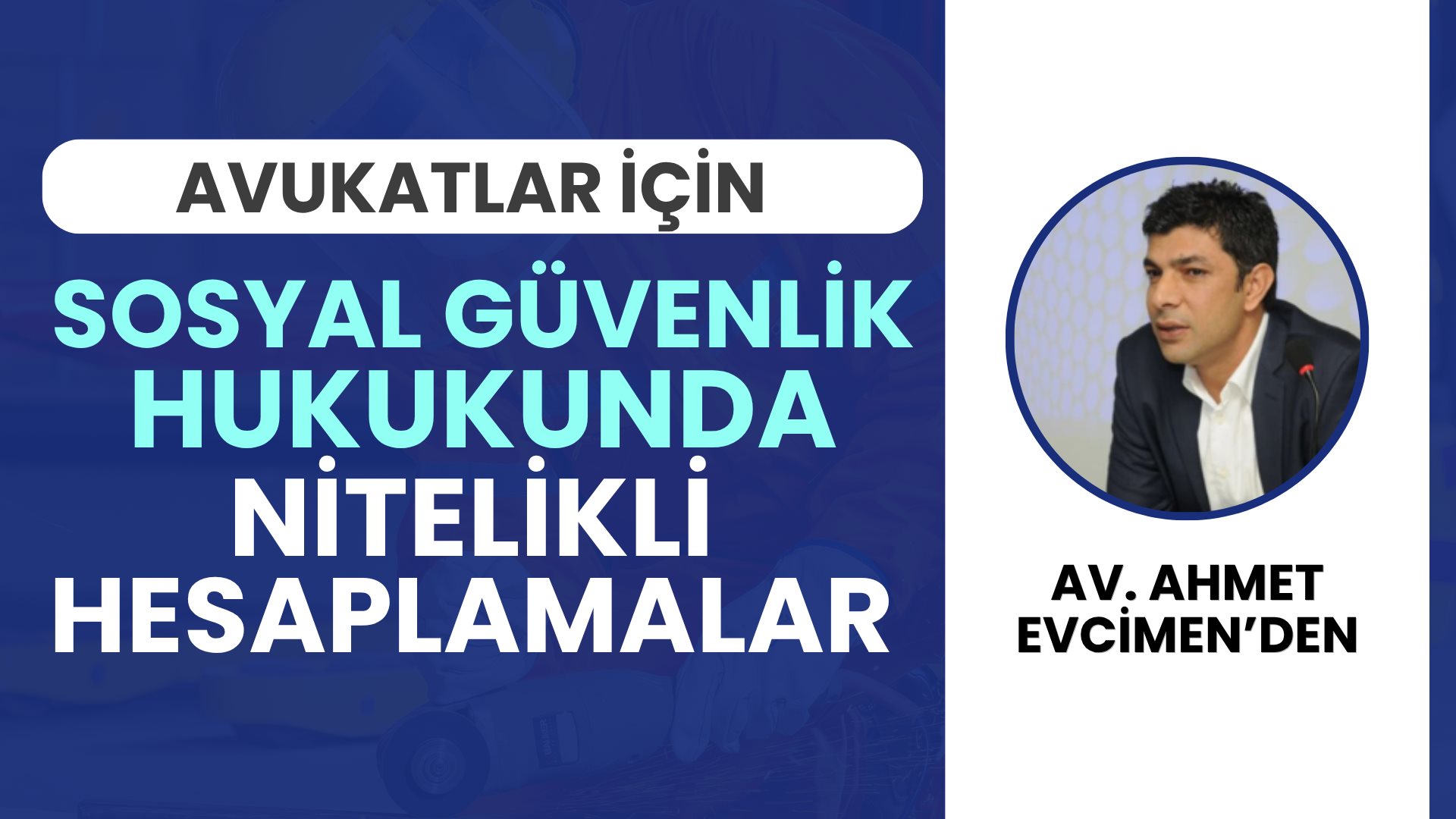 Avukatlar İçin Sosyal Güvenlik hukukunda Nitelikli Hesaplamalar (3 Video)