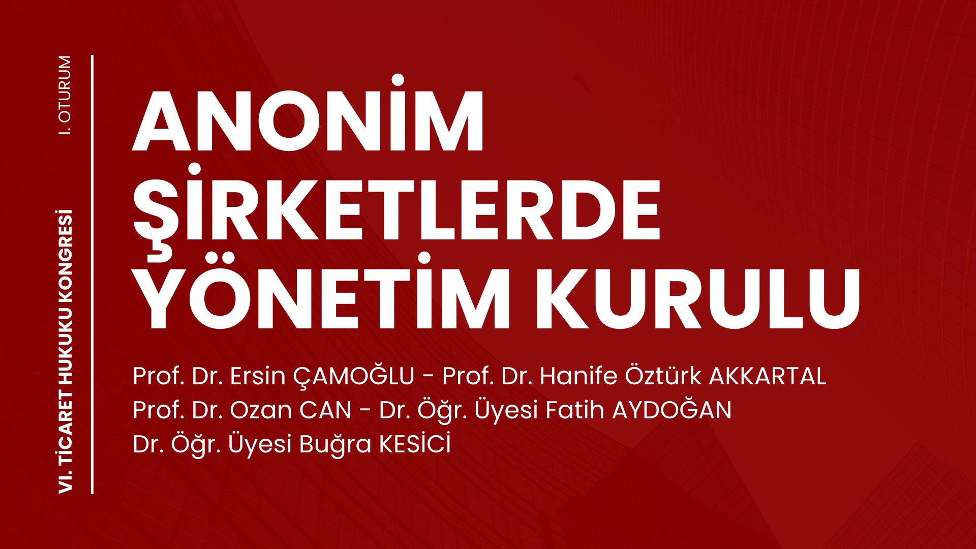 Anonim Şirketlerde Yönetim Kurulu - VI. Ticaret Hukuku Kongresi - I. Oturum Video Kaydı