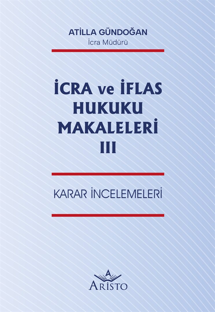 İcra ve İflas Hukuku Makaleleri - III  (Karar İncelemeleri)