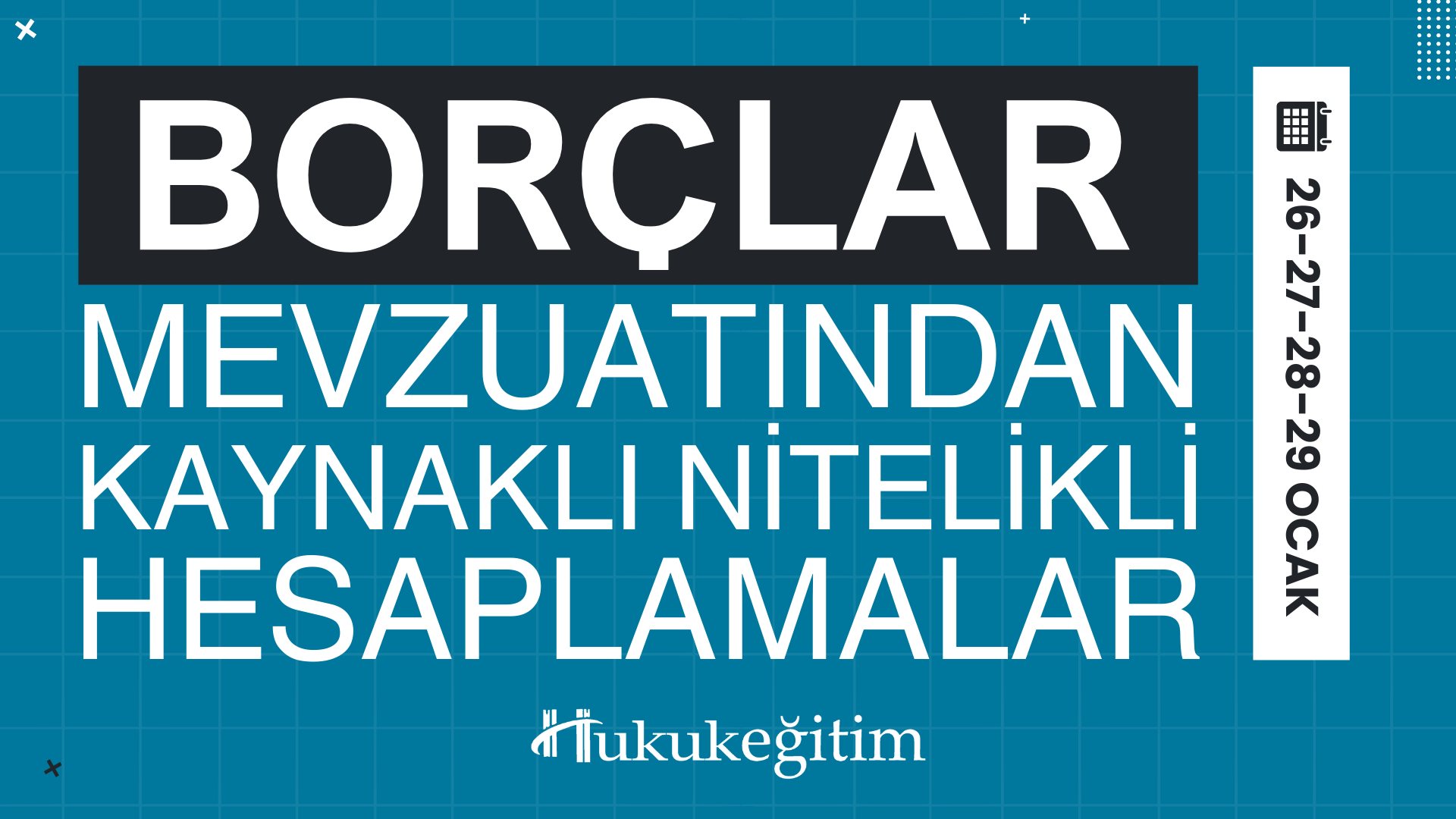 Borçlar Mevzuatından Kaynaklı Nitelikli Hesaplamalar Eğitimi Borçlar Mevzuatından Kaynaklı Nitelikli Hesaplamalar Eğitimi