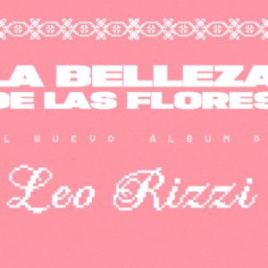 Leo Rizzi anuncia “La Belleza de las Flores Tour”, una gira de presentación de su nuevo álbum