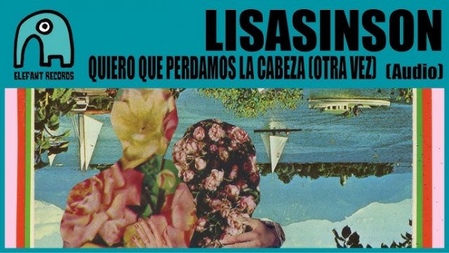 Lisasinson, "Quiero que perdamos la cabeza (otra vez)"