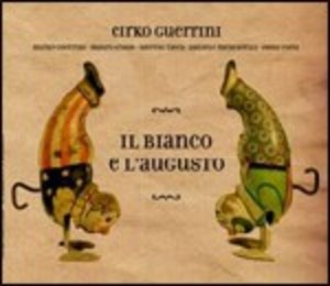 CIRKO GUERRINI - IL BIANCO E L'AUGUSTO (CD) CIRKO GUERRINI - IL BIANCO E L'AUGUSTO (CD)