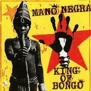 MANO NEGRA - KING OF BONGO (CD) MANO NEGRA - KING OF BONGO (CD)