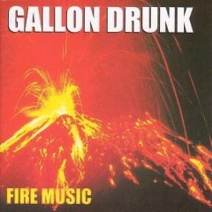 GALLON DRUNK - FIRE MUSIC (CD) GALLON DRUNK - FIRE MUSIC (CD)