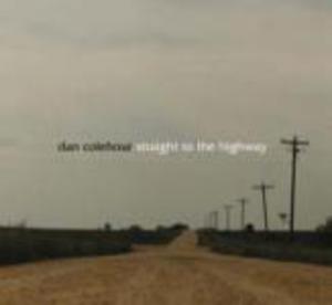 DAN COLEHOUR - STRAIGHT TO THE HIGHWAY (CD)