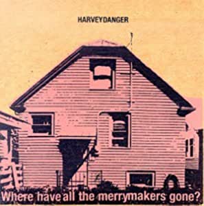 DANGER HARVEY - WHERE HAVE ALL THE MERRYMAKERS GONE (CD) DANGER HARVEY - WHERE HAVE ALL THE MERRYMAKERS GONE (CD)