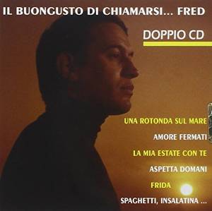 FRED BONGUSTO - IL BUONGUSTO DI CHIAMARSI...FRED A - GREATEST HI - Clicca l'immagine per chiudere