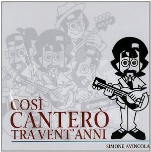 SIMONE AVINCOLA - COSI' CANTERO' TRA VENT'ANNI (CD) SIMONE AVINCOLA - COSI' CANTERO' TRA VENT'ANNI (CD)