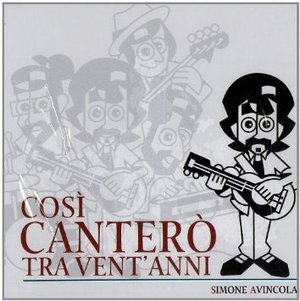 SIMONE AVINCOLA - COSI' CANTERO' TRA VENT'ANNI (CD)