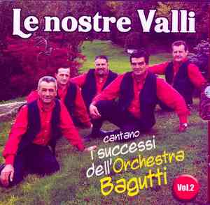 NOSTRE VALLI - VOL.2 CANTANO I SUCCESSI DELL'ARCHESTRA BAGUTTI ( NOSTRE VALLI - VOL.2 CANTANO I SUCCESSI DELL'ARCHESTRA BAGUTTI (