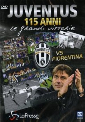 JUVENTUS 115 ANNI - LE GRANDI VITTORIE - JUVENTUS VS. FIORENTINA JUVENTUS 115 ANNI - LE GRANDI VITTORIE - JUVENTUS VS. FIORENTINA