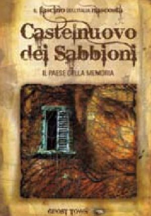 GHOST TOWN - CASTELNUOVO DEI SABBIONI - IL PAESE DELLA MEMORIA ( GHOST TOWN - CASTELNUOVO DEI SABBIONI - IL PAESE DELLA MEMORIA (