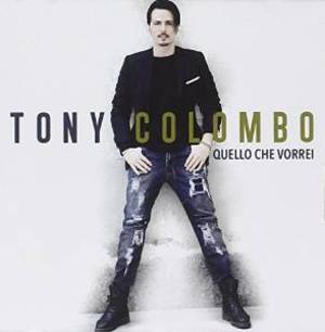 TONY COLOMBO - QUELLO CHE VORREI (CD) TONY COLOMBO - QUELLO CHE VORREI (CD)