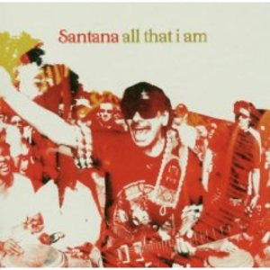 SANTANA - ALL THAT I AM (CD) SANTANA - ALL THAT I AM (CD)