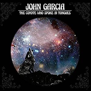 JOHN GARCIA - THE COYOTE WHO SPOKE IN TONGUES (CD) JOHN GARCIA - THE COYOTE WHO SPOKE IN TONGUES (CD)