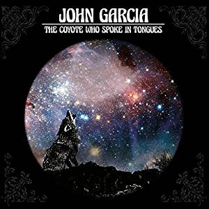 JOHN GARCIA - THE COYOTE WHO SPOKE IN TONGUES (CD) - Click Image to Close