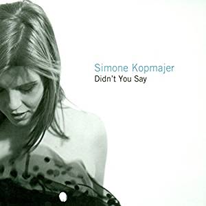 KOPMAJER SIMONE - DIDNT YOU SAY (CD) KOPMAJER SIMONE - DIDNT YOU SAY (CD)