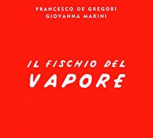 FRANCESCO DE GREGORI - IL FISCHIO DEL VAPORE (CD) FRANCESCO DE GREGORI - IL FISCHIO DEL VAPORE (CD)