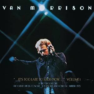 VAN MORRISON IT'S TOO LATE TO STOP NOW VOL.1 LIVE (CD)