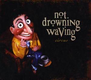 NOT DROWNING WAVING - CIRCUS IMPORT (CD) NOT DROWNING WAVING - CIRCUS IMPORT (CD)