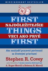 Najdôležitejšie veci ako prvé First things first - Covey, Stephen R.; Merrill, A. Roger; Merrill, Rebecca