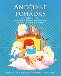 Andělské pohádky na dobrou noc. Příběhy lásky a pomoci, které přinášejí potěšení, zklidnění a pochopení Karen Walace, Lou Kuenzler Synergie