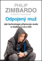 Odpojený muž - Jak technologie připravuje muže o mužství a co s tím - Zimbardo Philip, Coulombová Nikita D.