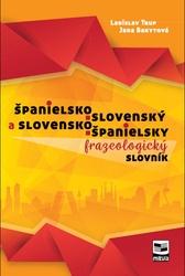 Španielsko-slovenský a slovensko-španielsky frazeologický slovník - Jana Bakytová, Ladislav Trup