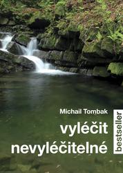 Knihy Vyléčit nevyléčitelné (Prof. Michail Tombak, PhDr.)