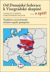 Od Dunajské federace k Visegrádské skupině...a zpět?