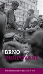 Brno okupované. Průvodce městem v letech 1968-1969 - Brummer Alexandr, Konečný Michal