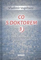 Knihy Co s doktorem - cesta etikoterapie III. díl (Vladimír Vogeltanz)