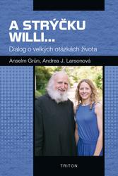 A strýčku Willi... - Dialog o velkých otázkách života - Anselm Grün