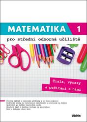 Mateamtika 1 pro střední odborná učiliště - Bc. Petra Siebenbürgerová, mgr. Kateřina Marková, Mgr. Lenka Macálková, Mgr. Václav Zemek