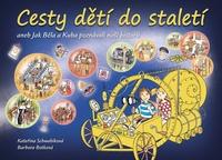Cesty dětí do staletí aneb Jak Běla a Kuba poznávali naši minulost - Schwabiková Kateřina
