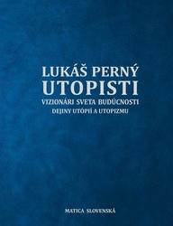 Utopisti. Vizionári sveta budúcnosti. Dejiny utopizmu a utópií