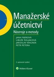 Manažerské účetnictví - Jana Fibírová, Jaroslav Wagner, Libuše Šoljaková, Petr Petera