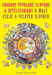 Choroby vyvolané slovami a myšlienkami & malé eseje o veľkých slovách