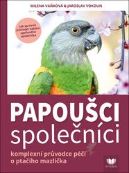 Papoušci společníci : komplexní průvodce péčí o ptačího společníka