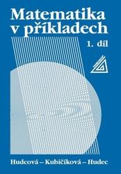 Matematika v příkladech, 1. díl - Milada Hudcová, Tomáš Hudec, L. Kubičíková
