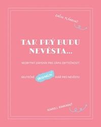 Tak prý budu nevěsta - Nezbytný zápisník pro zápis zbytečností / Skutečně originální deník pro nevěstu - Věra Škvorová