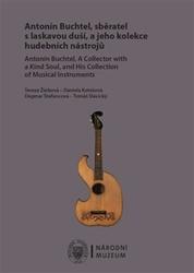 Antonín Buchtel, sběratel s laskavou duší, a jeho kolekce hudebních nástrojů / Antonín Buchtel, A Collector with a Kind Soul, and His Collection of Musical Instruments - Tereza Žůrková