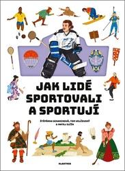 Jak lidé sportovali a sportují - Štěpánka Sekaninová, Matej Ilčík ilustrátor