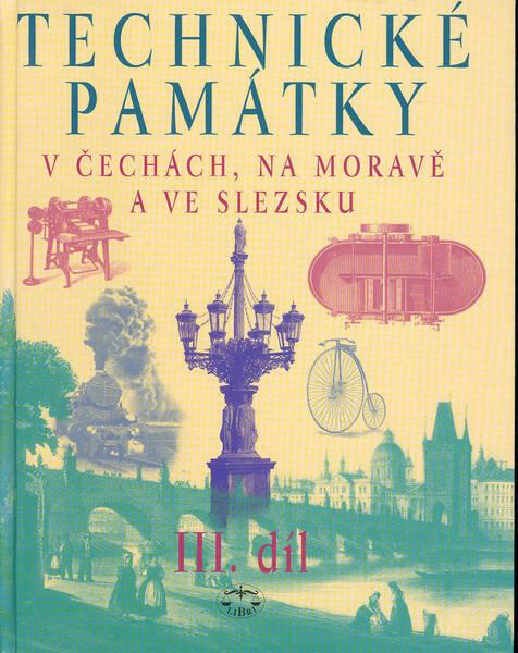 Technické památky v Čechách, na Moravě a ve Slezsku III.díl - 80-7277-045-4