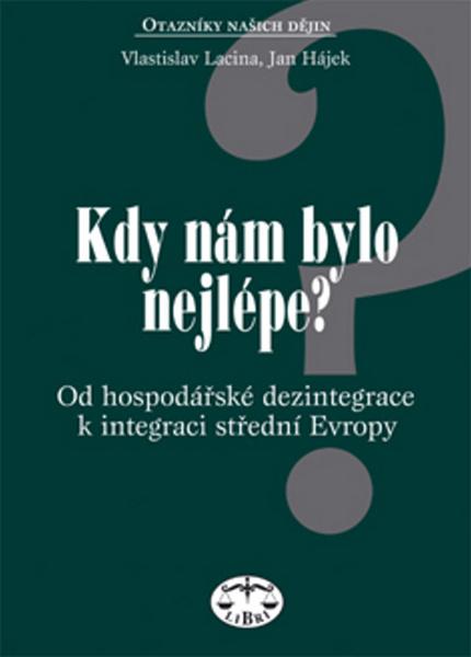 Kdy nám bylo nejlépe?, Od hospodářksé dezintegrace k integraci střední Evropy - 80-7277-101-9