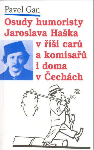 Osudy humoristy Jaroslava Haška v říši carů a komisařů i doma v Čechách - 80-7108-238-4