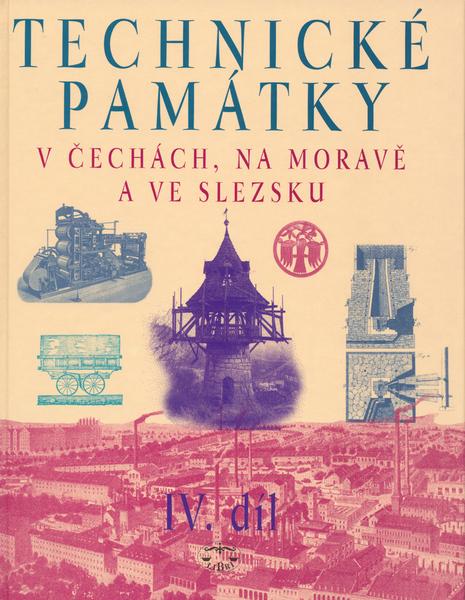 Technické památky v Čechách, na Moravě a ve Slezsku IV.díl - 80-7277-160-4