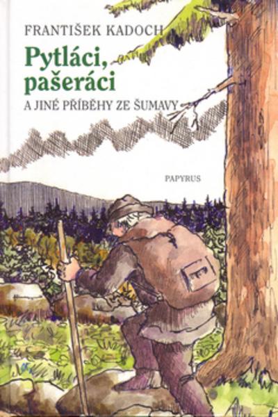 Pytláci, pašeráci a jiné příběhy ze Šumavy - 80-85776-96-0