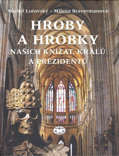 Hroby a hrobky našich knížat, králů a prezidentů - 80-7277-228-7
